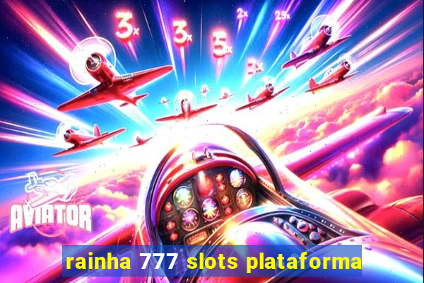 rainha 777 slots plataforma